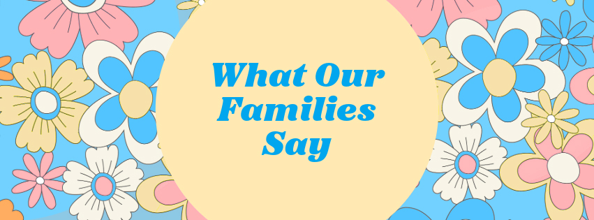 What Our Families Say